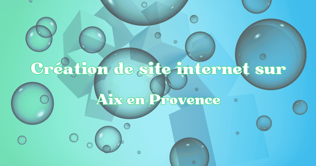 Création de site internet sur Aix-en-Provence - Création Site Référencement Prestige