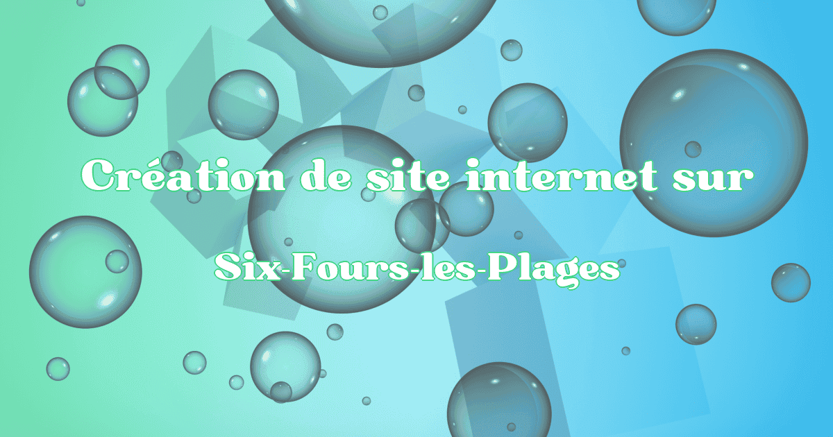 Création de site internet sur Six-Fours-les-Plages - Création Site Référencement Prestige